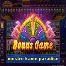 mestre kame paradise